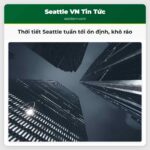 Thời tiết Seattle tuần tới ổn định khô ráo