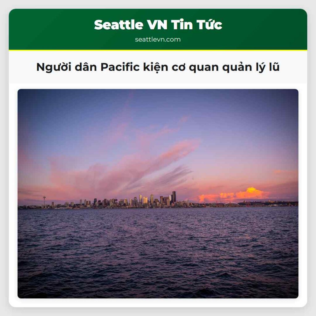 Người dân Pacific kiện cơ quan quản lý lũ