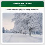 Starbucks mở rộng trụ sở tại Nashville
