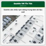 Seattle cân nhắc tạm dừng trung tâm dữ liệu mới