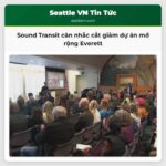 Sound Transit cân nhắc cắt giảm dự án mở rộng Everett