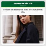 Sở Cảnh sát Seattle đang tìm kiếm thiếu niên 14 tuổi mất tích từ Chủ nhật