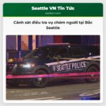 Cảnh sát điều tra vụ chém người tại Bắc Seattle