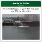 Trident Seafoods Kiện Thành Phố Tacoma Cáo Buộc Quyết Định Chữa Cháy Gây Thiệt hại Toàn Bộ Tàu Thương Mại