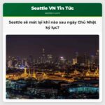 Seattle sẽ mát lại khi nào sau ngày Chủ Nhật kỷ lục?