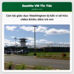 Cán bộ giáo dục Washington bị bắt vì sở hữu video khiêu dâm trẻ em