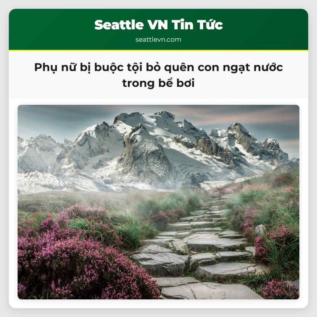Phụ nữ bị buộc tội bỏ quên con ngạt nước trong bể