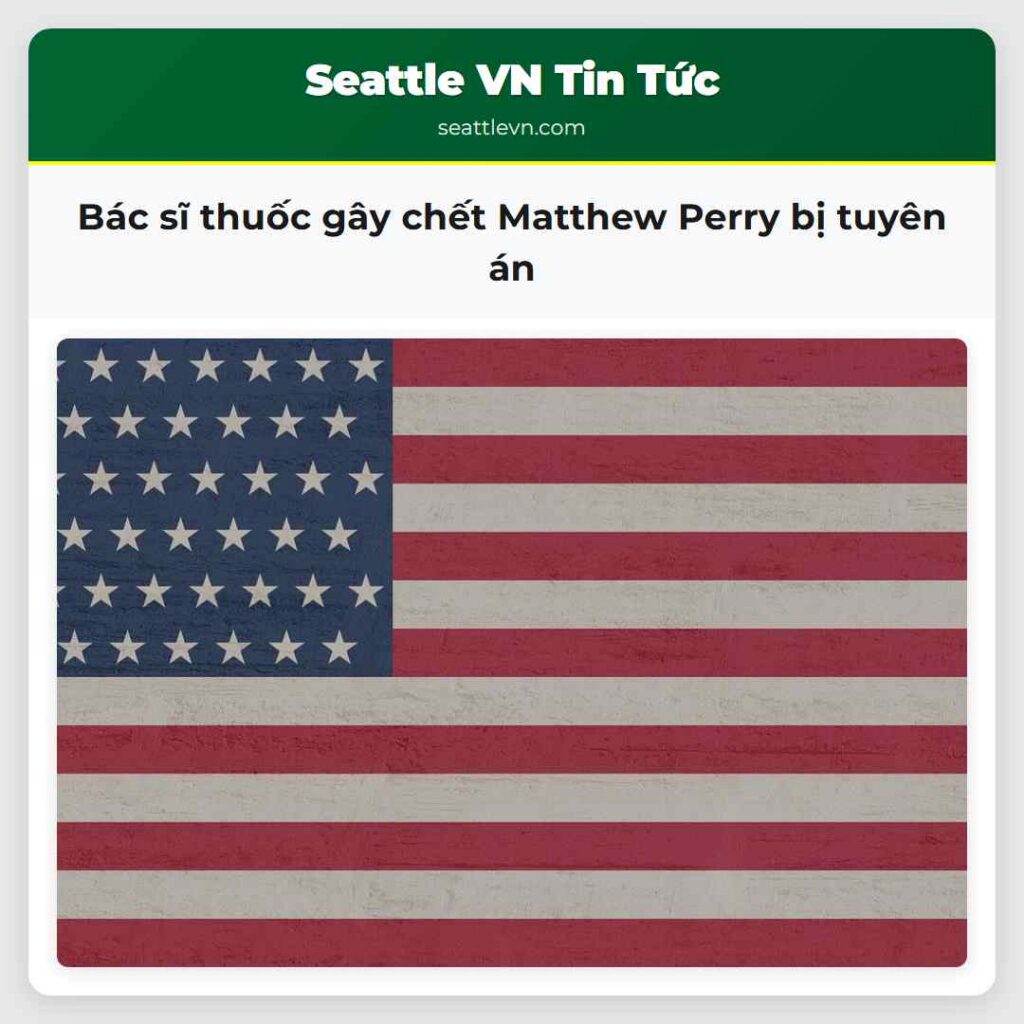 Bác sĩ thuốc gây chết Matthew Perry bị tuyên án