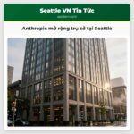 Anthropic mở rộng trụ sở tại Seattle