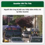 Người đàn ông bị bắt sau hiếp dâm thiếu nữ tại Bắc Seattle