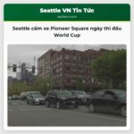 Seattle cấm xe Pioneer Square ngày thi đấu World Cup