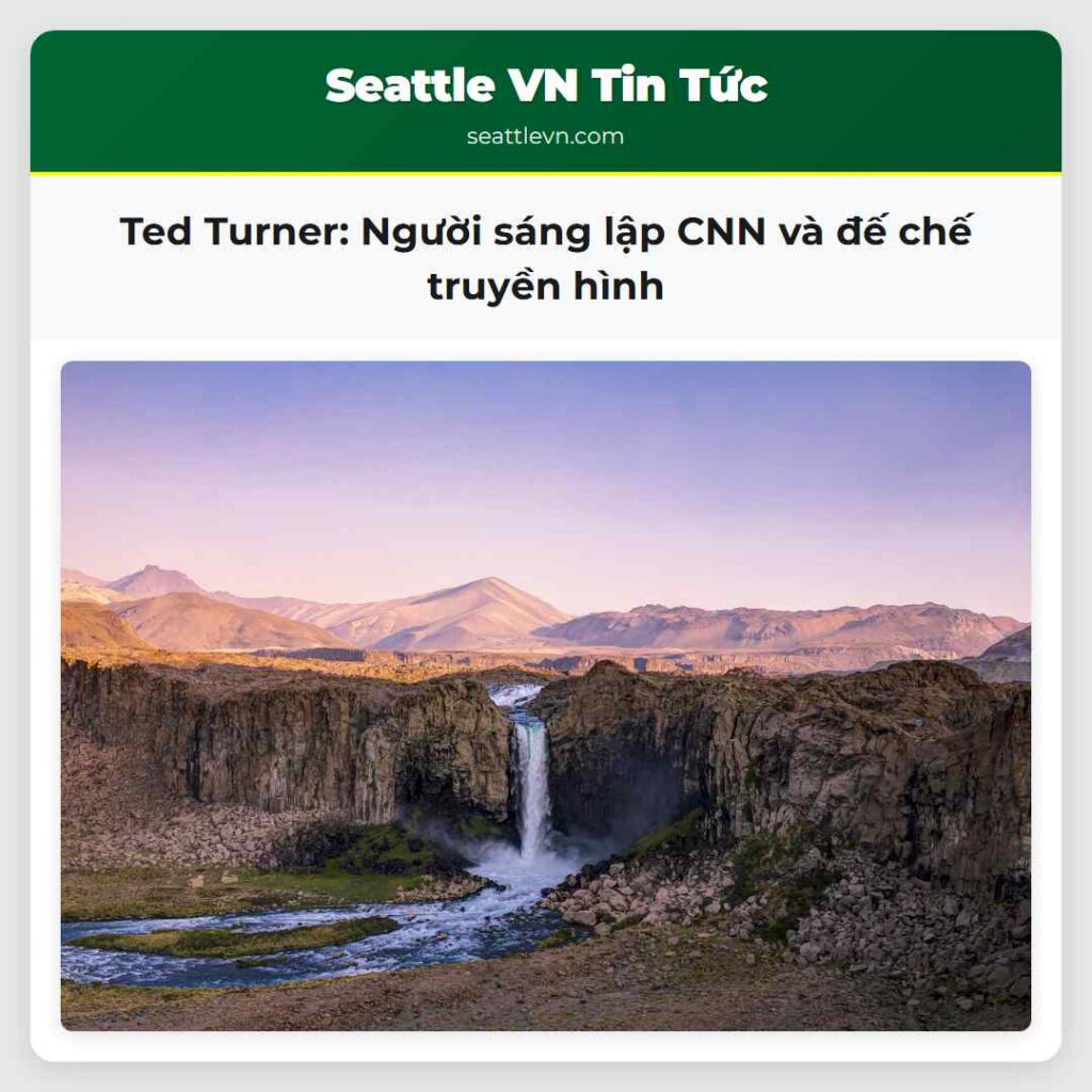 Ted Turner: Người sáng lập CNN và đế chế truyền