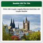 Phim tiền truyện Legally Blonde khai thác cốt truyện Seattle