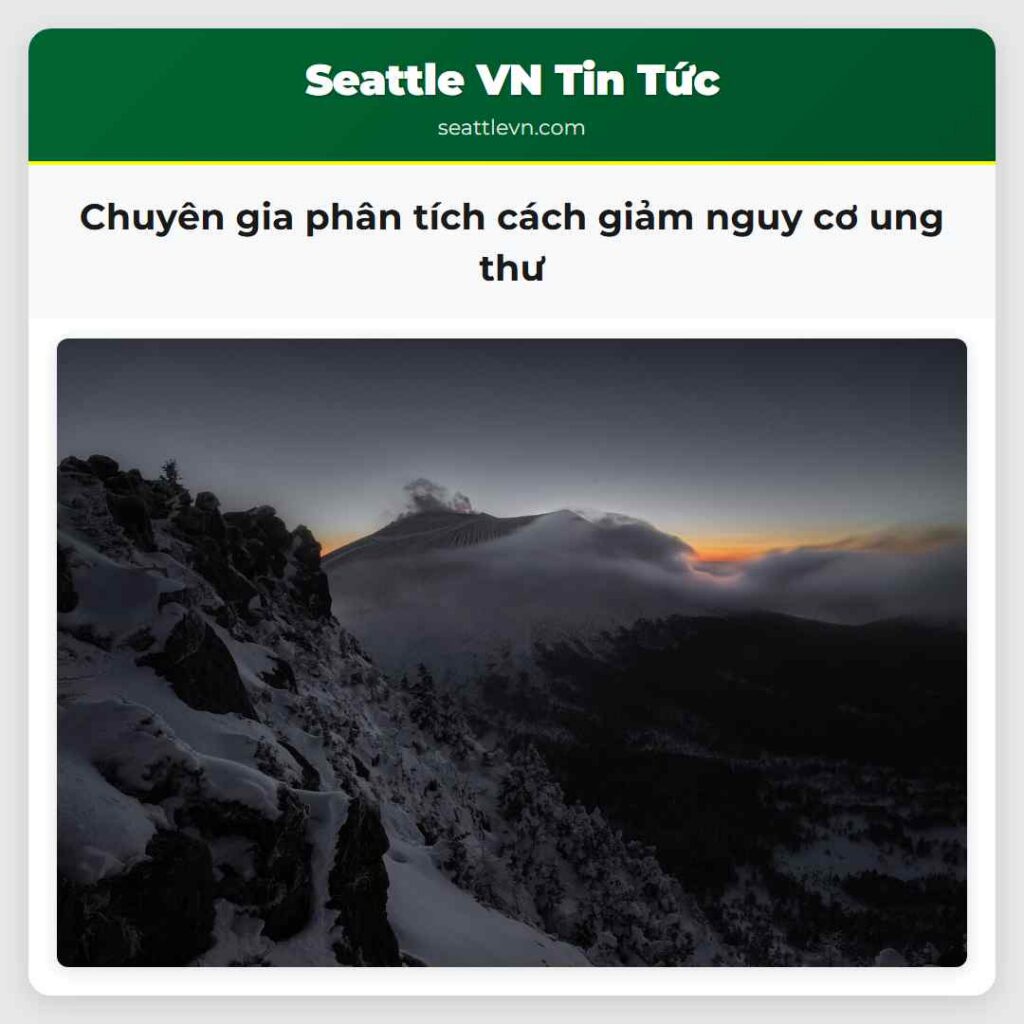 Chuyên gia phân tích cách giảm nguy cơ ung thư