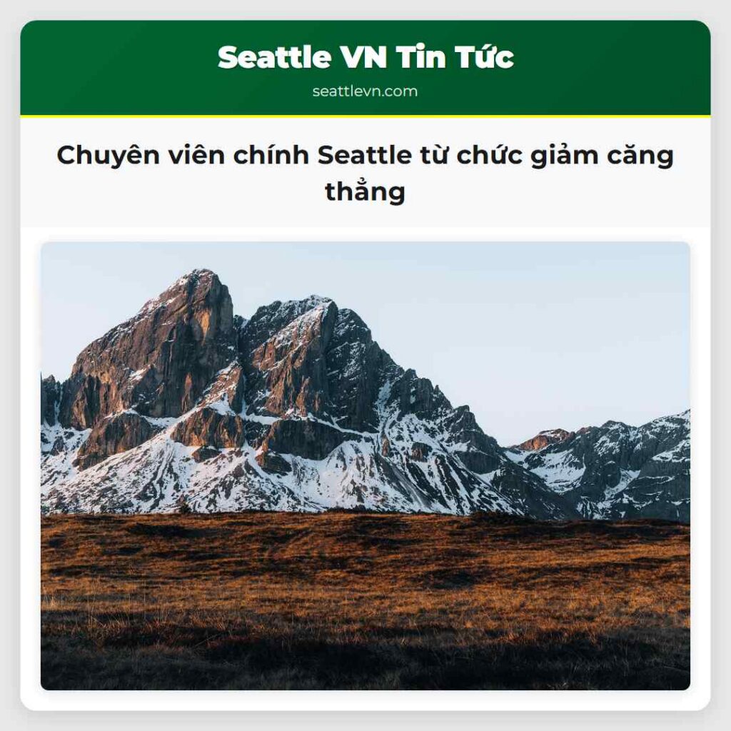 Chuyên viên chính Seattle từ chức giảm căng thẳng