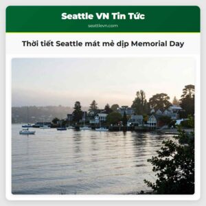 Thời tiết Seattle mát mẻ dịp Memorial Day