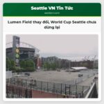 Lumen Field thay đổi World Cup Seattle chưa dừng lại