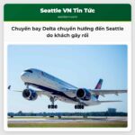 Chuyến bay Delta chuyển hướng đến Seattle do khách gây rối