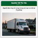 Người đàn ông tử vong trong tai nạn xe tải tại Puyallup