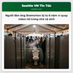 Người đàn ông Bremerton bị tù 6 năm vì quay video nữ trong nhà vệ sinh