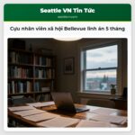 Cựu nhân viên xã hội Bellevue lĩnh án 5 tháng