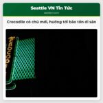 Crocodile có chủ mới hướng tới bảo tồn di sản