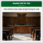 John Bolton thừa nhận tội giữ thông tin mật