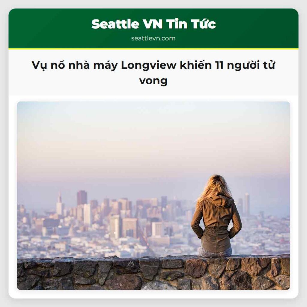 Vụ nổ nhà máy Longview khiến 11 người tử vong