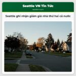 Seattle ghi nhận giảm giá nhà thứ hai cả nước