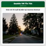 Đứa trẻ 15 tuổi bị bắn tại Aurora Avenue
