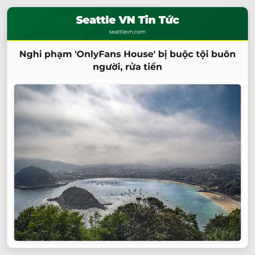 Nghi phạm 'OnlyFans House' bị buộc tội buôn
