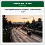 I-5 trung tâm Seattle đóng cửa kiểm tra chữa cháy