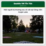 Một người bị thương sau xô xát tại Công viên Angle Lake
