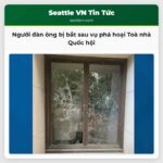 Người đàn ông bị bắt sau vụ phá hoại Toà nhà Quốc hội