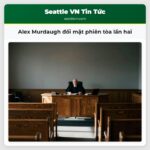 Alex Murdaugh đối mặt phiên tòa lần hai