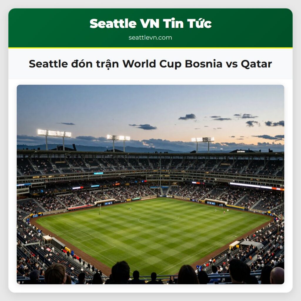 Seattle đón trận World Cup Bosnia vs Qatar