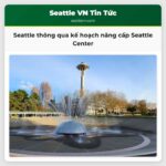 Seattle thông qua kế hoạch nâng cấp Seattle Center