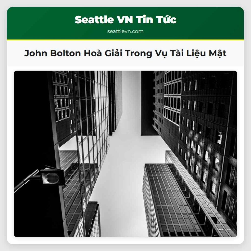 John Bolton Hoà Giải Trong Vụ Tài Liệu Mật