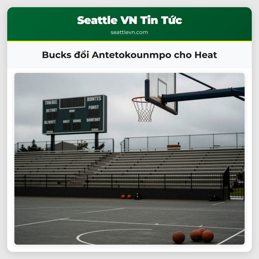 Bucks đổi Antetokounmpo cho Heat
