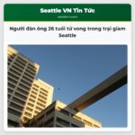 Người đàn ông 26 tuổi tử vong trong trại giam Seattle