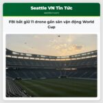 FBI bắt giữ 11 drone gần sân vận động World Cup
