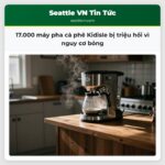 17.000 máy pha cà phê Kidisle bị triệu hồi vì nguy cơ bỏng