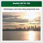 Washington cảnh báo nắng nóng trước mưa
