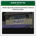 Jordan tập luyện tại Đại học Portland chuẩn bị World Cup 2026