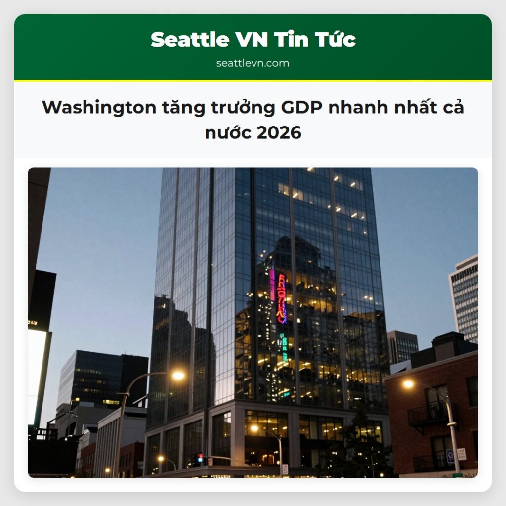 Washington tăng trưởng GDP nhanh nhất cả nước 2026
