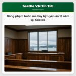 Đồng phạm buôn ma túy bị tuyên án 15 năm tại Seattle