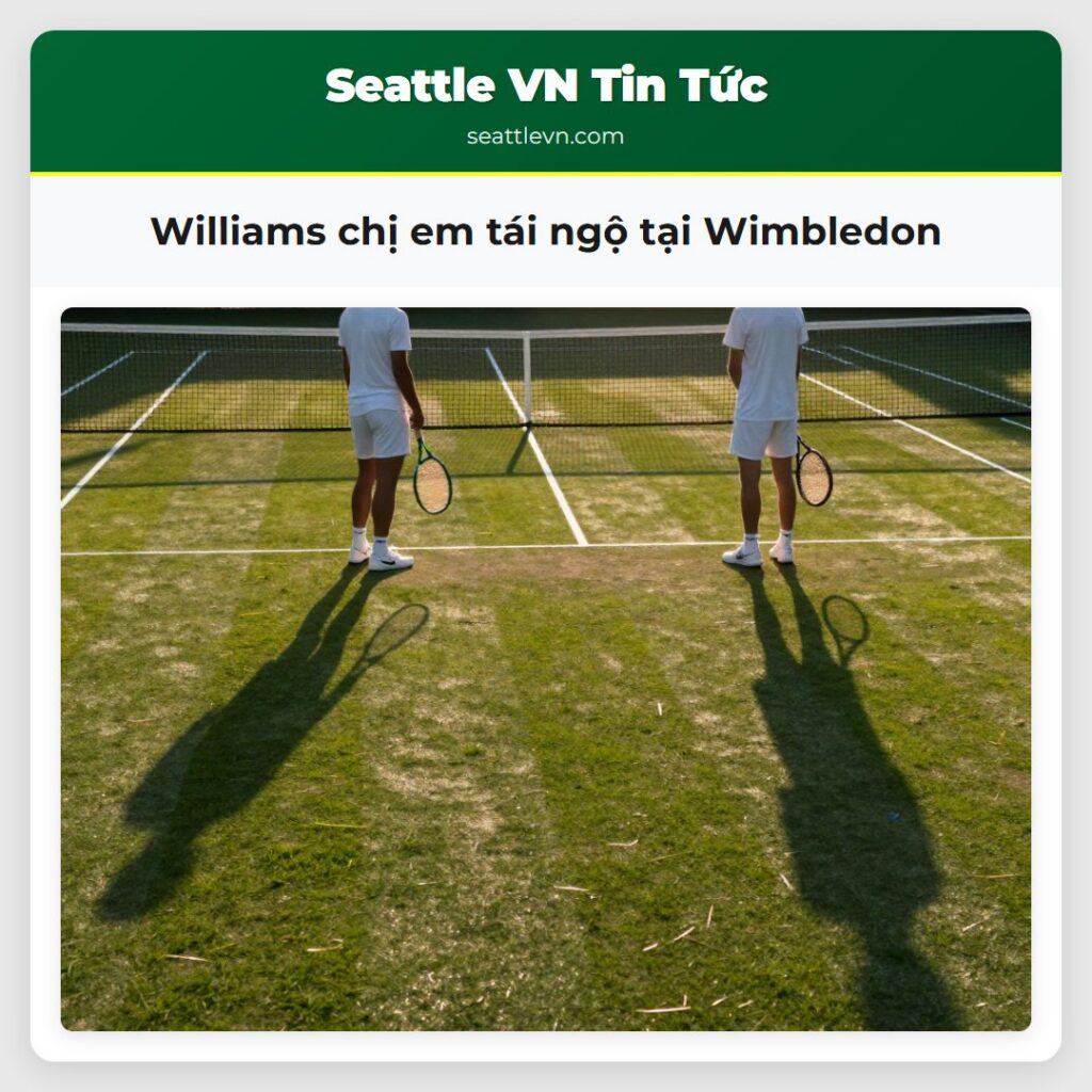 Williams chị em tái ngộ tại Wimbledon