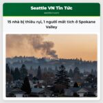 15 nhà bị thiêu rụi 1 người mất tích ở Spokane Valley
