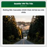 Đường Bắc Cascades chính thức mở lại sau sửa chữa