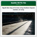 Người đàn ông rơi từ ban công Madison Square Garden tử vong